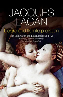 Pożądanie i jego interpretacja: Seminarium Jacques'a Lacana - Desire and Its Interpretation: The Seminar of Jacques Lacan