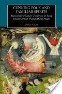Przebiegły lud i znajome duchy: Szamanistyczne tradycje wizjonerskie we wczesnonowożytnym brytyjskim czarownictwie i magii - Cunning Folk and Familiar Spirits: Shamanistic Visionary Traditions in Early Modern British Witchcraft and Magic