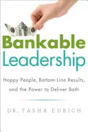 Bankowalne przywództwo: Happy People, Bottom-Line Results, and the Power to Deliver Both (Szczęśliwi ludzie, dobre wyniki i moc osiągania jednych i drugich) - Bankable Leadership: Happy People, Bottom-Line Results, and the Power to Deliver Both