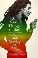Tyle rzeczy do powiedzenia: Ustna historia Boba Marleya - So Much Things to Say: The Oral History of Bob Marley
