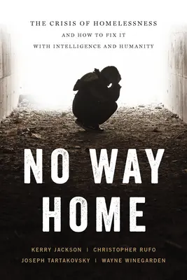 No Way Home: Kryzys bezdomności i jak go naprawić z inteligencją i człowieczeństwem - No Way Home: The Crisis of Homelessness and How to Fix It with Intelligence and Humanity