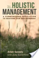 Holistyczne zarządzanie, wydanie trzecie: A Commonsense Revolution to Restore Our Environment (Zdroworozsądkowa rewolucja przywracająca nasze środowisko) - Holistic Management, Third Edition: A Commonsense Revolution to Restore Our Environment