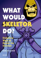 Co by zrobił Szkieletor? Diaboliczne sposoby na opanowanie wszechświata - What Would Skeletor Do?: Diabolical Ways to Master the Universe