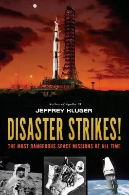 Disaster Strikes! Najbardziej niebezpieczne misje kosmiczne wszech czasów - Disaster Strikes!: The Most Dangerous Space Missions of All Time