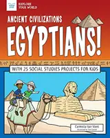 Starożytne cywilizacje: Egipcjanie! Z 25 projektami z zakresu nauk społecznych dla dzieci - Ancient Civilizations: Egyptians!: With 25 Social Studies Projects for Kids