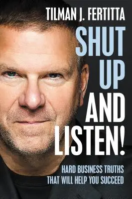Zamknij się i słuchaj! Twarde biznesowe prawdy, które pomogą ci odnieść sukces - Shut Up and Listen!: Hard Business Truths That Will Help You Succeed
