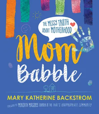 Mom Babble: Bałaganiarska prawda o macierzyństwie - Mom Babble: The Messy Truth about Motherhood