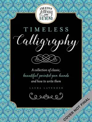Kreatywne liternictwo i nie tylko: Ponadczasowa kaligrafia: Kolekcja tradycyjnych kaligraficznych dłoni z historii i jak je pisać - Creative Lettering and Beyond: Timeless Calligraphy: A Collection of Traditional Calligraphic Hands from History and How to Write Them