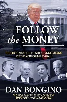 Podążaj za pieniędzmi: Szokujące powiązania głębokiego państwa z kabałą anty-Trumpową - Follow the Money: The Shocking Deep State Connections of the Anti-Trump Cabal