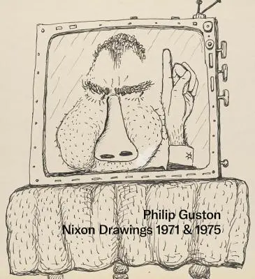 Philip Guston: Rysunki Nixona: 1971 & 1975 - Philip Guston: Nixon Drawings: 1971 & 1975