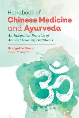 Podręcznik medycyny chińskiej i ajurwedy: Zintegrowana praktyka starożytnych tradycji leczniczych - Handbook of Chinese Medicine and Ayurveda: An Integrated Practice of Ancient Healing Traditions