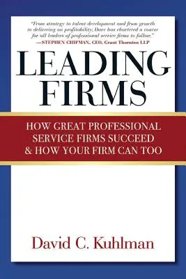 Wiodące firmy: Jak wielkie firmy świadczące profesjonalne usługi odnoszą sukcesy i jak Twoja firma może to zrobić - Leading Firms: How Great Professional Service Firms Succeed & How Your Firm Can Too