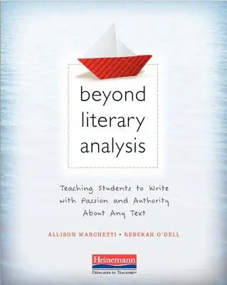 Poza analizą literacką: Nauczanie uczniów pisania z pasją i autorytetem o dowolnym tekście - Beyond Literary Analysis: Teaching Students to Write with Passion and Authority about Any Text