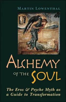 Alchemia duszy: mit o Erosie i Psyche jako przewodnik po transformacji - Alchemy of the Soul: The Eros and Psyche Myth as a Guide to Transformation