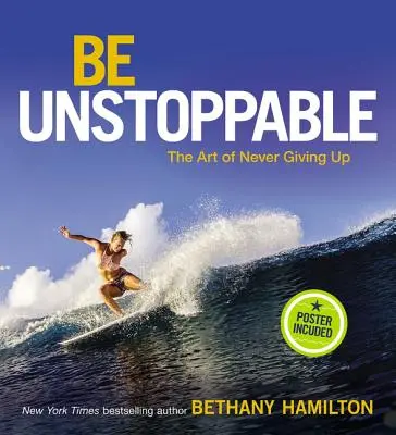 Be Unstoppable: Sztuka nigdy się nie poddawać - Be Unstoppable: The Art of Never Giving Up