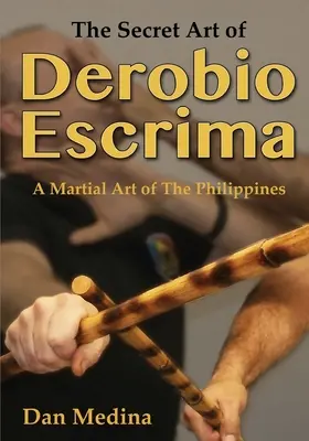 Sekretna sztuka Derobio Escrima: Filipińska sztuka walki - The Secret Art of Derobio Escrima: A Martial Art of the Philippines