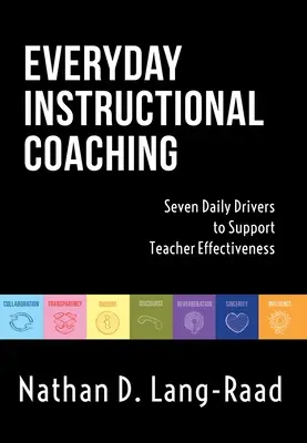 Everyday Instructional Coaching: Seven Daily Drivers to Support Teacher Effectiveness (Strategie przywództwa instruktażowego i coachingu dla nauczycieli) - Everyday Instructional Coaching: Seven Daily Drivers to Support Teacher Effectiveness (Instructional Leadership and Coaching Strategies for Teacher Su