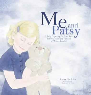 Ja i Patsy: Opowieść o lękach, radościach, smutkach, wierze i heroizmie rodzin wojskowych - Me and Patsy: A Story Capturing the Fears, Joys, Sorrows, Faith, and Heroism of Military Families