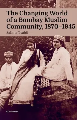 Zmieniający się świat społeczności muzułmańskiej w Bombaju, 1870-1945 - The Changing World of a Bombay Muslim Community, 1870 - 1945