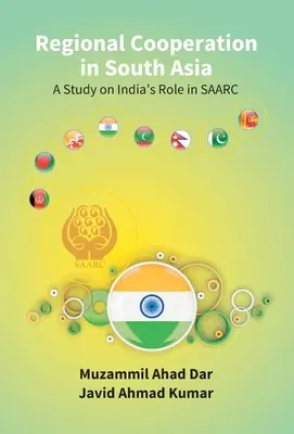 Współpraca regionalna w Azji Południowej: studium roli Indii w Saarc - Regional Cooperation in South Asia: a Study On India'S Role in Saarc