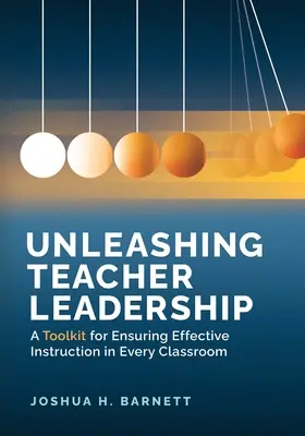 Uwalnianie przywództwa nauczycieli: Zestaw narzędzi zapewniający skuteczne nauczanie w każdej klasie - Unleashing Teacher Leadership: A Toolkit for Ensuring Effective Instruction in Every Classroom