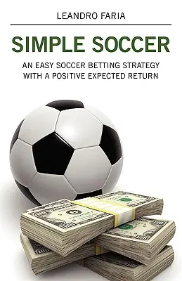 Simple Soccer: Łatwa strategia obstawiania piłki nożnej z dodatnim oczekiwanym zwrotem - Simple Soccer: An Easy Soccer Betting Strategy With A Positive Expected Return