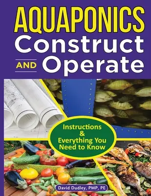 Przewodnik po budowie i obsłudze akwaponiki: Instrukcje i wszystko, co musisz wiedzieć - Aquaponics Construct and Operate Guide: Instructions and Everything You Need to Know