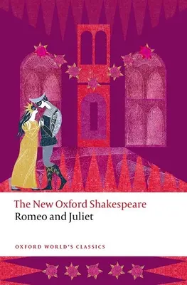 Romeo i Julia: The New Oxford Shakespeare - Romeo and Juliet: The New Oxford Shakespeare