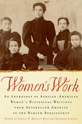 Praca kobiet: Antologia historycznych pism afroamerykańskich kobiet od Ameryki Antebellum do renesansu w Harlemie - Women's Work: An Anthology of African-American Women's Historical Writings from Antebellum America to the Harlem Renaissance
