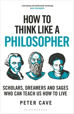 Jak myśleć jak filozof: Uczeni, marzyciele i mędrcy, którzy mogą nas nauczyć, jak żyć - How to Think Like a Philosopher: Scholars, Dreamers and Sages Who Can Teach Us How to Live