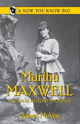 Martha Maxwell: Pionierka historii naturalnej - Martha Maxwell: Natural History Pioneer