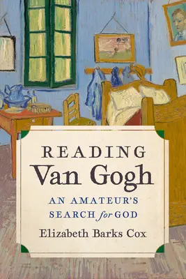 Czytając Van Gogha: Amatorskie poszukiwanie Boga - Reading Van Gogh: An Amateur's Search for God