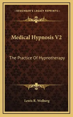 Hipnoza medyczna V2: Praktyka hipnoterapii - Medical Hypnosis V2: The Practice Of Hypnotherapy