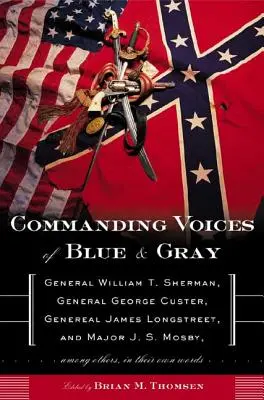 Commanding Voices of Blue & Gray: generał William T. Sherman, generał George Custer, generał James Longstreet i major J. S. Mosby, między innymi w - Commanding Voices of Blue & Gray: General William T. Sherman, General George Custer, General James Longstreet, and Major J. S. Mosby, Among Others in