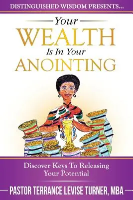 Twoje bogactwo jest w twoim namaszczeniu: Odkryj klucze do uwolnienia swojego potencjału - Your Wealth Is In Your Anointing: Discover Keys To Releasing Your Potential