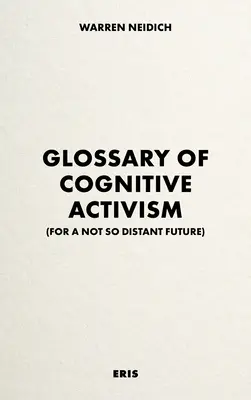 Słowniczek aktywizmu kognitywnego: Dla nie tak odległej przyszłości - Glossary of Cognitive Activism: For a Not So Distant Future