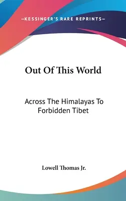 Nie z tego świata: Przez Himalaje do zakazanego Tybetu - Out Of This World: Across The Himalayas To Forbidden Tibet