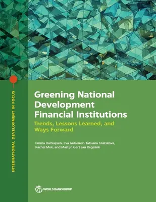 Greening National Development Financial Institutions: Trendy, wyciągnięte wnioski i dalsze działania - Greening National Development Financial Institutions: Trends, Lessons Learned, and Ways Forward