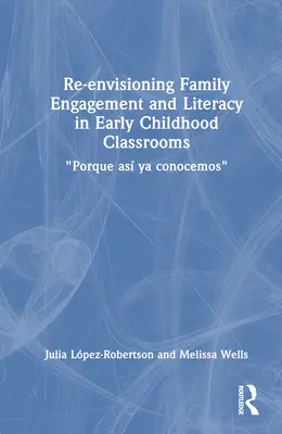 Ponowna wizja zaangażowania rodziny i umiejętności czytania i pisania w klasach wczesnego dzieciństwa: Porque As YA Conocemos - Re-Envisioning Family Engagement and Literacy in Early Childhood Classrooms: Porque As YA Conocemos