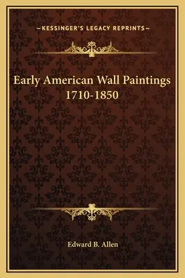 Wczesne amerykańskie malowidła ścienne 1710-1850 - Early American Wall Paintings 1710-1850