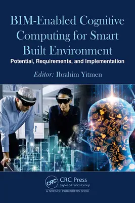 Komputery kognitywne z obsługą Bim dla inteligentnego środowiska zbudowanego: Potencjał, wymagania i wdrażanie - Bim-Enabled Cognitive Computing for Smart Built Environment: Potential, Requirements, and Implementation