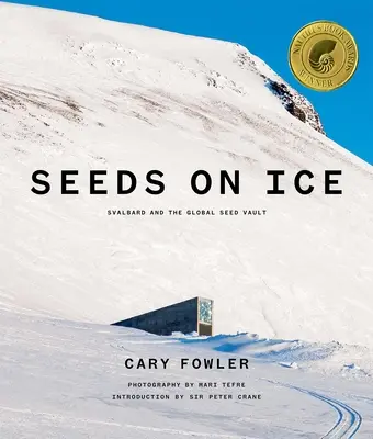 Seeds on Ice: Svalbard and the Global Seed Vault: Nowe i zaktualizowane wydanie - Seeds on Ice: Svalbard and the Global Seed Vault: New and Updated Edition