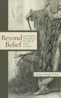 Beyond Belief: Przetrwać odwołanie edyktu z Nantes we Francji - Beyond Belief: Surviving the Revocation of the Edict of Nantes in France