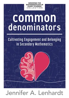 Wspólne mianowniki: Cultivating Engagement and Belonging in Secondary Mathematics (Reengage Students in Mathematics by Creating Spaces Whe) - Common Denominators: Cultivating Engagement and Belonging in Secondary Mathematics (Reengage Students in Mathematics by Creating Spaces Whe
