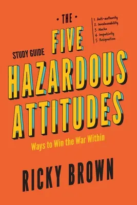 Przewodnik do studiowania pięciu niebezpiecznych postaw: Sposoby na wygranie wewnętrznej wojny - The Five Hazardous Attitudes Study Guide: Ways to Win the War Within