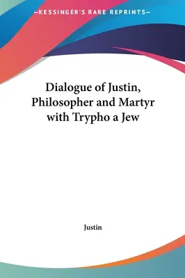 Dialog Justyna, filozofa i męczennika z Żydem Tryfonem - Dialogue of Justin, Philosopher and Martyr with Trypho a Jew