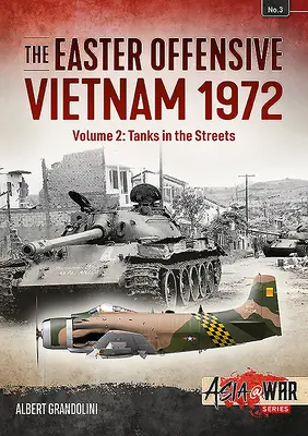 Ofensywa Wielkanocna: Wietnam 1972: Tom 2 - Czołgi na ulicach - The Easter Offensive: Vietnam 1972: Volume 2 - Tanks in the Streets