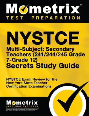 NYSTCE Multi-Subject: Secondary Teachers (241/244/245 Grade 7-Grade 12) Secrets Study Guide: Przegląd testu NYSTCE dla certyfikacji nauczycieli stanu Nowy Jork - NYSTCE Multi-Subject: Secondary Teachers (241/244/245 Grade 7-Grade 12) Secrets Study Guide: NYSTCE Test Review for the New York State Teacher Certifi