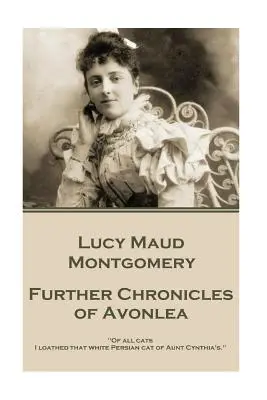 Lucy Maud Montgomery - Dalsze kroniki Avonlea: Ze wszystkich kotów nienawidziłam tego białego perskiego kota ciotki Cynthii”. - Lucy Maud Montgomery - Further Chronicles of Avonlea: Of all cats I loathed that white Persian cat of Aunt Cynthia's.