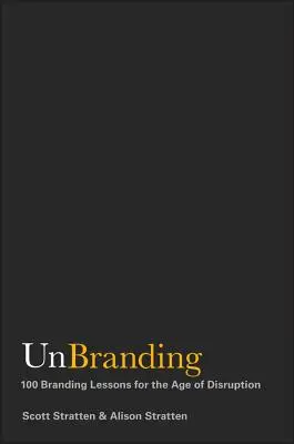 Unbranding: 100 lekcji brandingu w erze zakłóceń - Unbranding: 100 Branding Lessons for the Age of Disruption